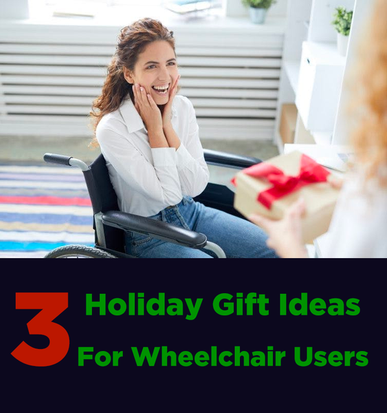 3 Holiday Gift Ideas For Wheelchair Users